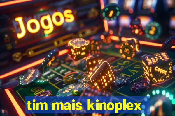 tim mais kinoplex